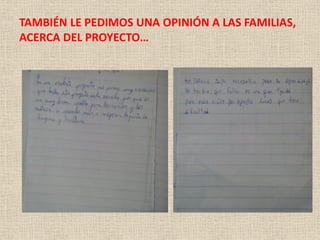 TAMBIÉN LE PEDIMOS UNA OPINIÓN A LAS FAMILIAS,
ACERCA DEL PROYECTO…
 