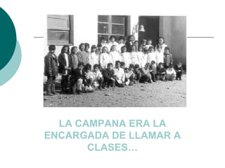 LA CAMPANA ERA LA ENCARGADA DE LLAMAR A CLASES… 