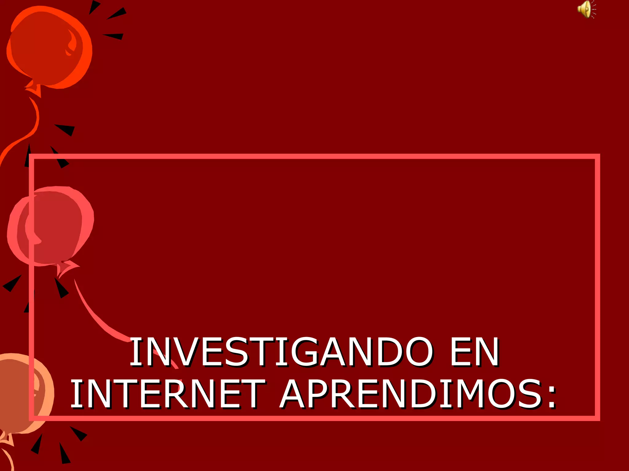 INVESTIGANDO EN INTERNET APRENDIMOS: