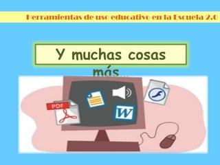 Herramientas de uso educativo en la Escuela 2.0Google MapsGeolocalización de imágenes, textos, enlaces…