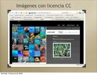 Imágenes con licencia CC
domingo 14 de junio de 2009
 
