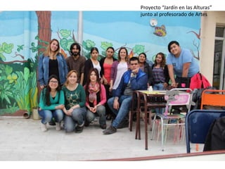 Proyecto “Jardín en las Alturas”
junto al profesorado de Artes
 