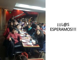 ¡¡¡L@S
ESPERAMOS!!!
 