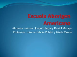 Alumnos tutores: Joaquín Jaque y Daniel Moraga
Profesores tutores: Fabián Poblet y Gisela Vavalá
 