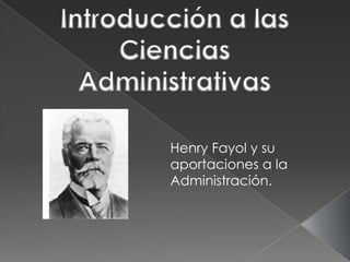 Henry Fayol y su
aportaciones a la
Administración.
 