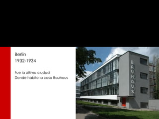 Berlín
1932-1934

Fue la última ciudad
Donde habito la casa Bauhaus
 