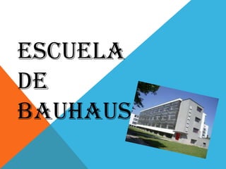 Escuela
de
Bauhaus
 