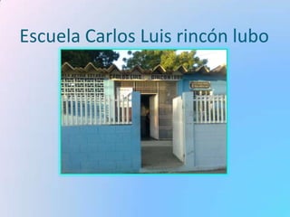 Escuela Carlos Luis rincón lubo
 