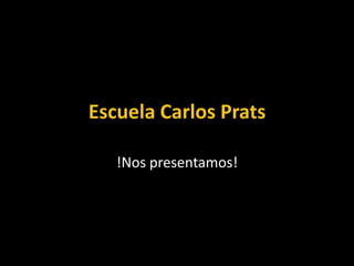 Escuela Carlos Prats !Nos presentamos! 