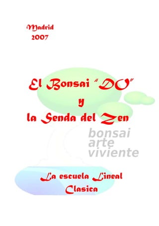 Madrid
2007
El Bonsai “DO”
y
la Senda del Zen
La escuela Lineal
Clasica
 