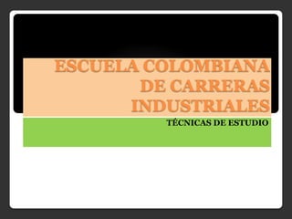 ESCUELA COLOMBIANA DE CARRERAS  INDUSTRIALES TÉCNICAS DE ESTUDIO 