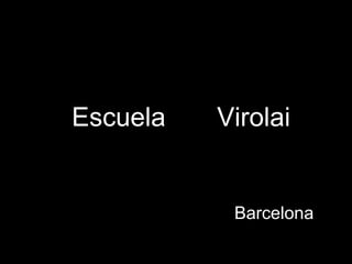 Escuela  Virolai Barcelona 