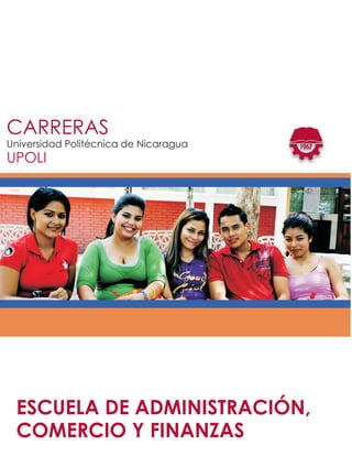 CARRERAS
Universidad Politécnica de Nicaragua
UPOLI




 ESCUELA DE ADMINISTRACIÓN,
 COMERCIO Y FINANZAS
 