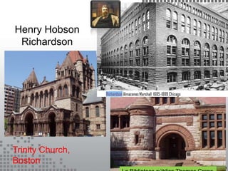 Henry Hobson
Richardson
Trinity Church,
Boston
 