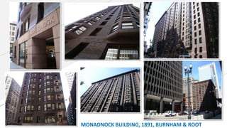 MONADNOCK BUILDING, 1891, BURNHAM & ROOT
 