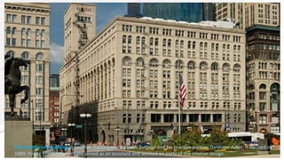 The Auditorium Building is another masterpiece by Louis Sullivan and his practice partner Dankmar Adler. It opened in
1889. Young Frank Lloyd Wright joined as an assistant and worked on parts of the interior design.
 