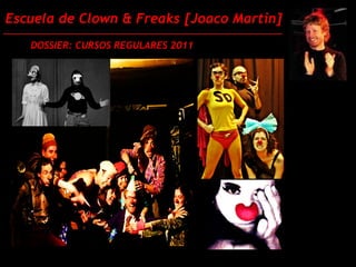 Escuela de Clown & Freaks [Joaco Martin]
   DOSSIER: CURSOS REGULARES 2011
 