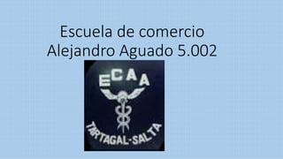 Escuela de comercio
Alejandro Aguado 5.002
 