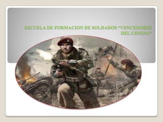 ESCUELA DE FORMACION DE SOLDADOS “VENCEDORES
                                  DEL CENEPA”
 