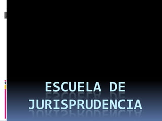 ESCUELA DE
JURISPRUDENCIA
 