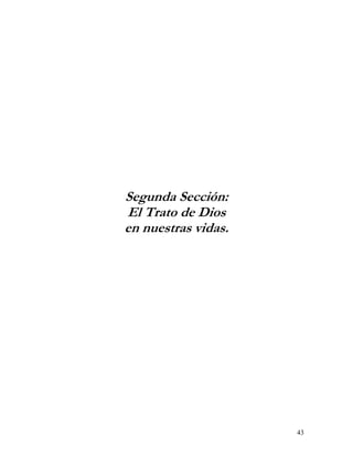 Segunda Sección:
El Trato de Dios
en nuestras vidas.




                     43
 