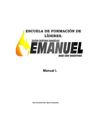 San Fernando Edo. Apure Venezuela
Manual I.
ESCUELA DE FORMACIÓN DE
LÍDERES.
 