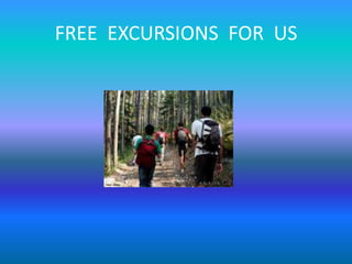 FREE EXCURSIONS FOR US

 