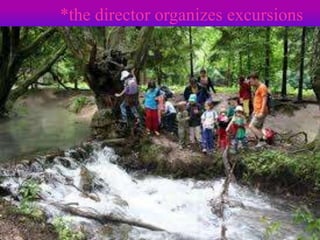 *the director organizes excursions

 