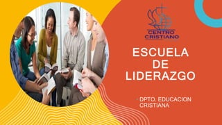 ESCUELA
DE
LIDERAZGO
 DPTO. EDUCACION
CRISTIANA
 