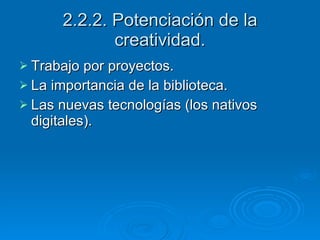 2.2.2. Potenciación de la creatividad. Trabajo por proyectos. La importancia de la biblioteca. Las nuevas tecnologías (los nativos digitales).  