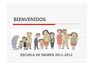 BIENVENIDOS




  ESCUELA DE PADRES 2011-2012
 