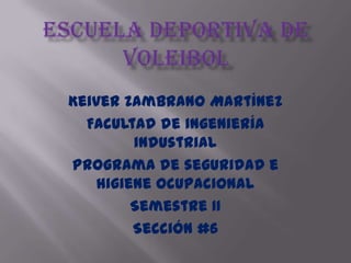 Keiver Zambrano Martínez
  Facultad de ingeniería
        industrial
Programa de seguridad e
   higiene ocupacional
        Semestre II
        Sección #6
 