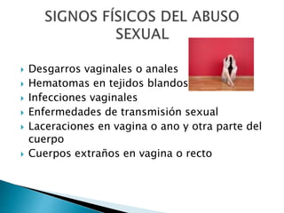  Desgarros vaginales o anales
 Hematomas en tejidos blandos
 Infecciones vaginales
 Enfermedades de transmisión sexual
 Laceraciones en vagina o ano y otra parte del
cuerpo
 Cuerpos extraños en vagina o recto
 