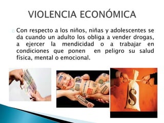 Con respecto a los niños, niñas y adolescentes se
da cuando un adulto los obliga a vender drogas,
a ejercer la mendicidad o a trabajar en
condiciones que ponen en peligro su salud
física, mental o emocional.
 