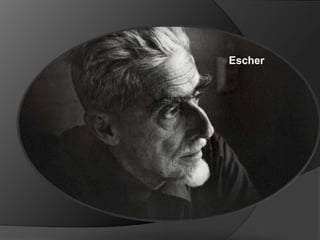 Escher
 