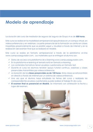 www.apromes.com www.campusasegurador.com 9
Modelo de aprendizaje
La duración del curso de mediador de seguros de seguros d...