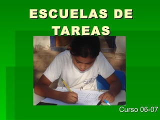ESCUELAS DE TAREAS Curso 06-07 