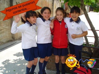 Algunos se pusieron 
contentos… 
 