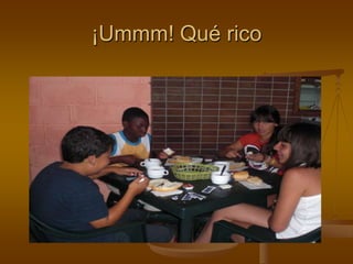 ¡Ummm! Qué rico