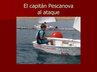 El capitán Pescanovaal ataque