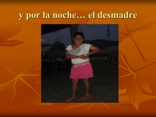 y por la noche… el desmadre