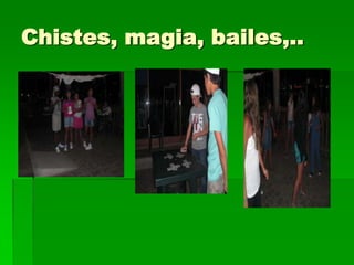 Chistes, magia, bailes,..