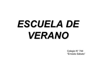 ESCUELA DE VERANO Colegio N° 744 “Ernesto Sábato” 