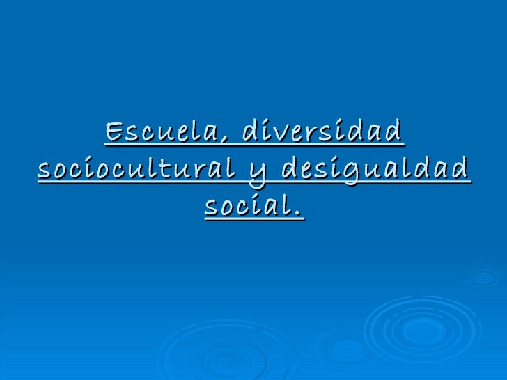 Escuela, diversidad sociocultural y desigualdad social