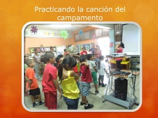 Practicando la canción del
campamento
 