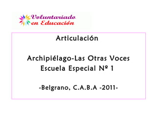 Articulación  Archipiélago-Las Otras Voces Escuela Especial Nº 1  -Belgrano, C.A.B.A -2011- 