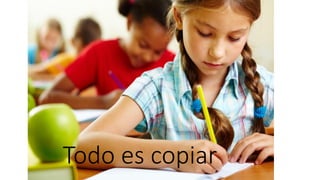 Todo es copiar
 