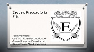 Escuela Preparatoria
Elite
Team members:
Cetz Marrufo Evelyn Guadalupe
Gomez Barahona Diana Lyzbet
Gómez Tolosa Alondra Vanessa
 