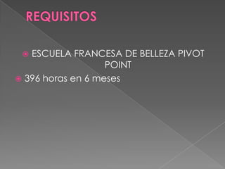 ESCUELA FRANCESA DE BELLEZA PIVOT
                   POINT
 396 horas en 6 meses
 
