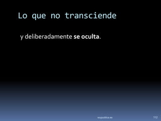 Lo que no transciende

y deliberadamente se oculta.




                          soypublica.es   112
 